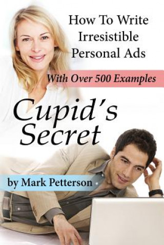 Carte Cupid's Secret: How To Write Irresistible Personal Ads Mark Petterson