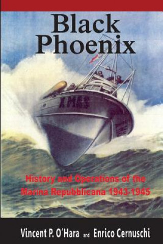 Książka Black Phoenix: History and Operations of the Marina Repubblicana 1943-1945 Vincent P O'Hara