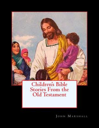 Könyv Children's Bible Stories From the Old Testament John Marshall