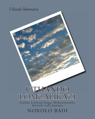 Kniha Uthando Lomzalikazi: Asanda, Laphum'ilanga, Makusetyenzwe, Incwadi Evela Kumama Noxolo Badi