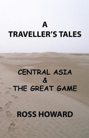 Carte A Traveller's Tales - Central Asia & The Great Game Ross W. Howard