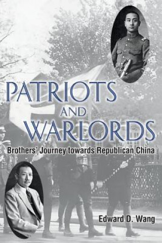 Carte Patriots and Warlords: Brothers' Journey towards Republican China Edward D Wang