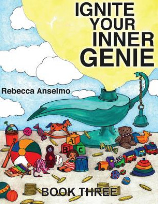 Kniha Ignite Your Inner Genie: Your Wish is Your Command for Kids MS Rebecca Anselmo