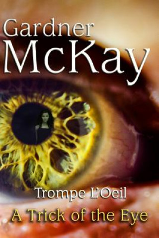 Книга Trompe L'Oeil: A Trick of the Eye Gardner McKay