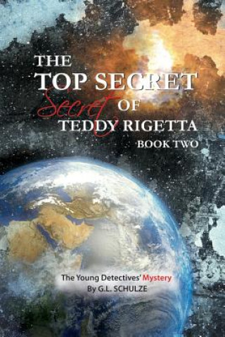 Kniha The Top Secret Secret of Teddy Rigetta: The Young Detectives' Mystery G L Schulze