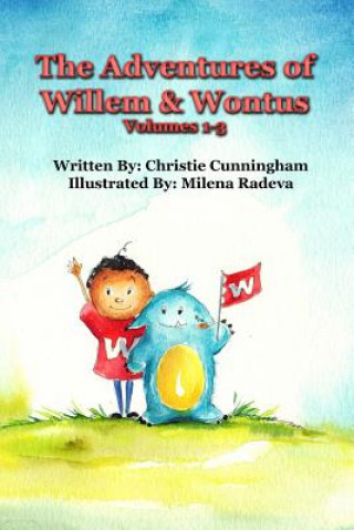 Carte The Adventures of Willem and Wontus: (Volumes 1-3) Christie Cunningham