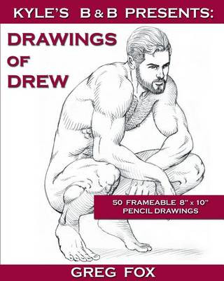 Könyv Kyle's B&B Presents: Drawings of Drew Greg Fox