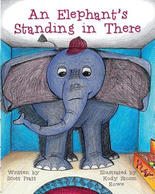 Книга An Elephant's Standing in There Scott Pratt