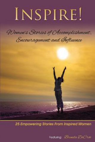 Kniha Inspire: Women's Stories of Accomplishment, Encouragement and Influence Brenda Decroo