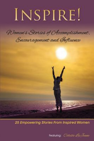 Carte Inspire: Women's Stories of Accomplishment, Encouragement and Influence Celeste Lejeune