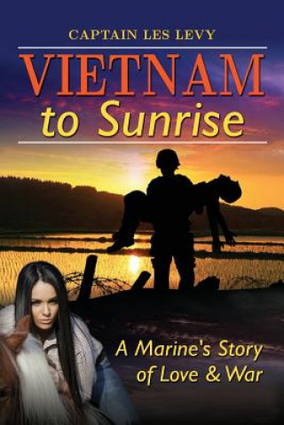 Книга Vietnam to Sunrise: A Marine's Story of Love & War Les Levy