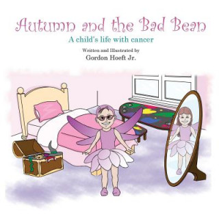 Buch Autumn and the Bad Bean: A child's life with cancer- story only version Gordon Hoeft Jr