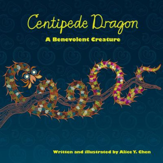 Книга Centipede Dragon: A Benevolent Creature Alice y Chen