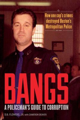 Kniha Bangs: A Policeman's Guide to Corruption D B Flowers Jr