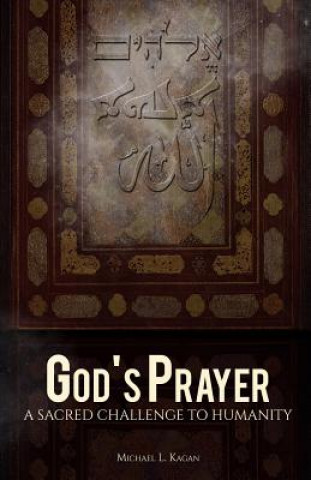 Könyv God's Prayer: A Sacred Challenge to Humanity Michael L Kagan