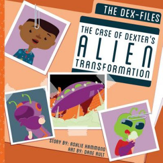 Книга The DEX-Files: The Case of Dexter's Alien Transformation Ashlie Hammond