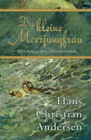 Carte Die kleine Meerjungfrau (Mit originalen Illustrationen) Hans Christian Andersen