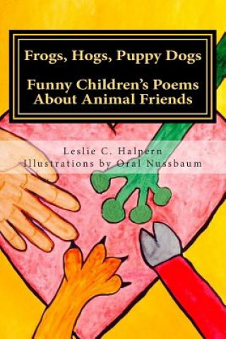 Book Frogs, Hogs, Puppy Dogs: Funny Children's Poems About Animal Friends Leslie C Halpern