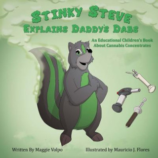 Книга Stinky Steve Explains Daddy's Dabs: An Educational Children's Book about Cannabis Concentrates Maggie Volpo