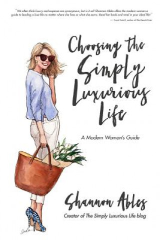 Könyv Choosing the Simply Luxurious Life Shannon Ables