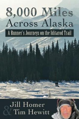 Carte 8,000 Miles Across Alaska: A Runner's Journeys on the Iditarod Trail Tim Hewitt