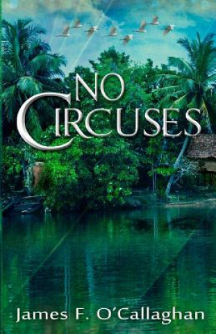 Buch No Circuses: Novel James F O'Callaghan