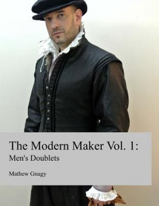 Book The Modern Maker: Men's 17th Century Doublets MR Mathew Gnagy