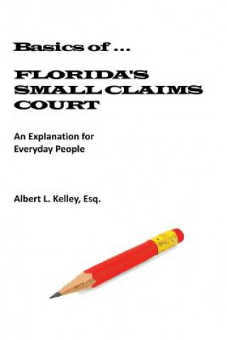 Kniha Basics of ...Florida's Small Claims Court Albert L Kelley Esq