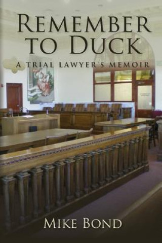 Libro Remember to Duck: A Trial Lawyer's Memoir Mike Bond