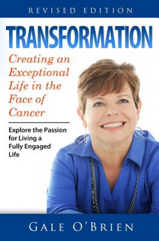 Książka Transformation: Creating an Exceptional Life in the Face of Cancer (Revised Edition) Gale M O'Brien