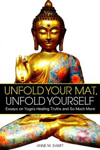 Knjiga Unfold Your Mat, Unfold Yourself Anne M Samit