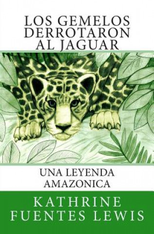 Книга Los Gemelos Derrotaron al Jaguar: Una Leyenda Amazonica Kathrine Fuentes Lewis