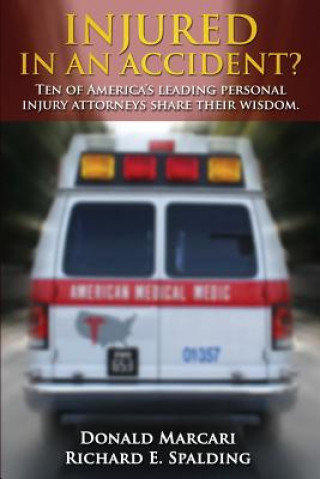 Carte Injured In An Accident?: Ten of America's leading personal injury attorneys share their wisdom. Donald Marcari Esq