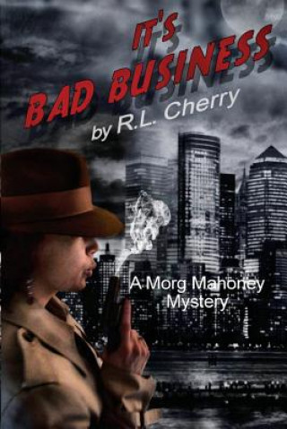 Könyv It's Bad Business: A Morg Mahoney Mystery R L Cherry