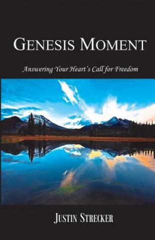 Książka Genesis Moment: Answering Your Heart's Call for Freedom MR Justin Eric Strecker