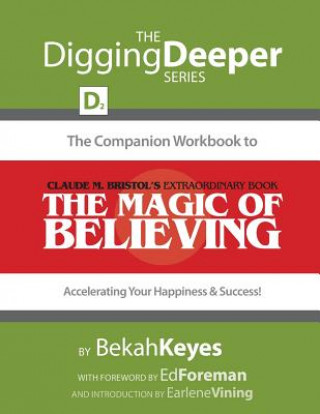 Könyv The Companion Workbook to Claude M. Bristol's Extraordinary Book, The Magic of Believing: Accelerating Your Happiness and Success! Rebekah Keyes