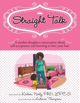 Könyv Straight Talk: A mother daugther conversation about self-acceptance and learning to love your hair Dr Kirleen Neely