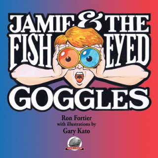 Kniha Jamie & The Fish-Eyed Goggles Ron Fortier