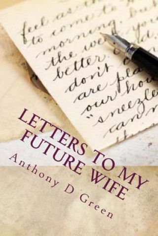 Книга Letter's To My Future Wife: 365 Days Of Undying Devotion Anthony D Green