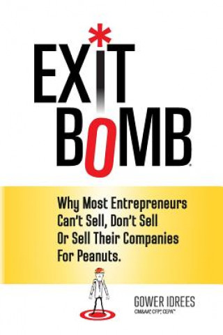 Carte Exit Bomb: Why Most Entrepreneurs Can't Sell, Don't Sell Or Sell Their Companies For Peanuts Gower Idrees