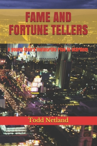 Kniha Fame and Fortune Tellers: A young man's meteoritic rise to stardom Todd Netland