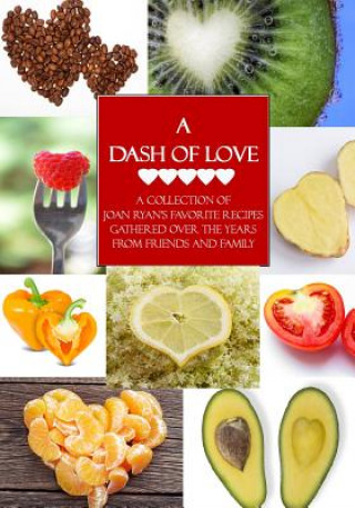 Kniha A Dash of Love: A collection of Joan Ryan's favorite recipes gathered over the years from friends and family Joan Ryan