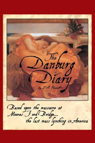 Carte The Danburg Diary: Based Upon the Massacre at Moore's Ford Bridge... The last mass lynching in America MS T a Powell