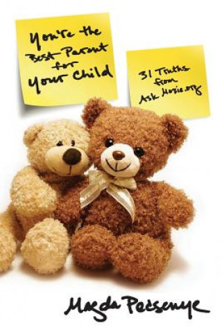 Kniha You're the Best Parent for Your Child: 31 Truths from AskMoxie.org Magda Pecsenye