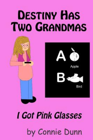 Książka Destiny Has Two Grandmas: I Got Pink Glasses Connie Dunn