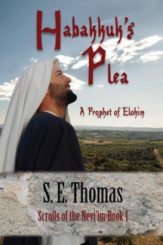 Könyv Habakkuk's Plea: A Prophet of Elohim S E Thomas