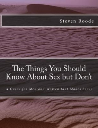 Carte The Things You Should Know about Sex But Don't: A Guide for Men and Women That Makes Sense Steven Roode