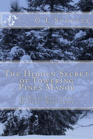 Carte The Hidden Secret of Towering Pines Manor: TheYoung Detectives' Mystery - Book Three G L Schulze