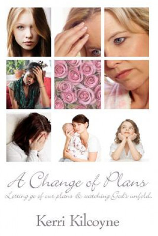 Carte Change of Plans: Letting go of our plans & watching God's unfold. Mrs Kerri L Kilcoyne