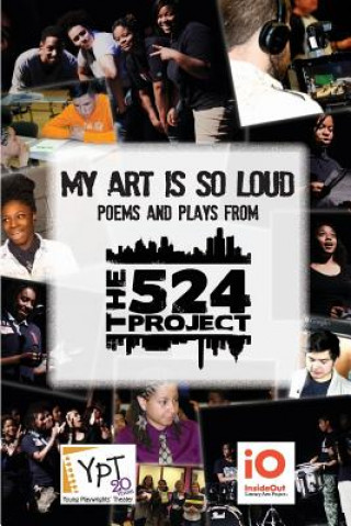 Kniha My Art is So Loud: Poems and Plays from The 524 Project The 524 Project Students